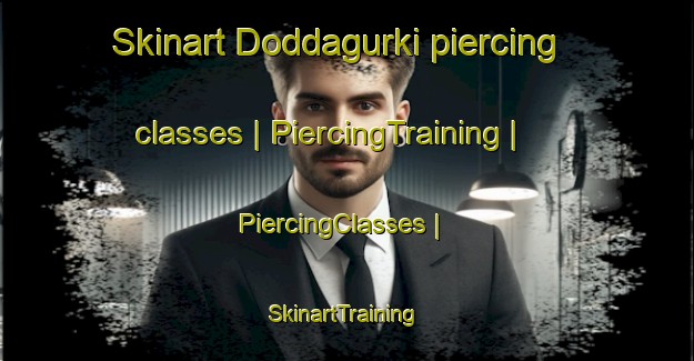 Skinart Doddagurki piercing classes | PiercingTraining | PiercingClasses | SkinartTraining-India